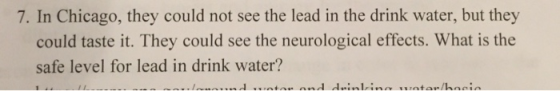 7. In Chicago, they could not see the lead in the drink water, but they could taste it. They could see the neurological effec