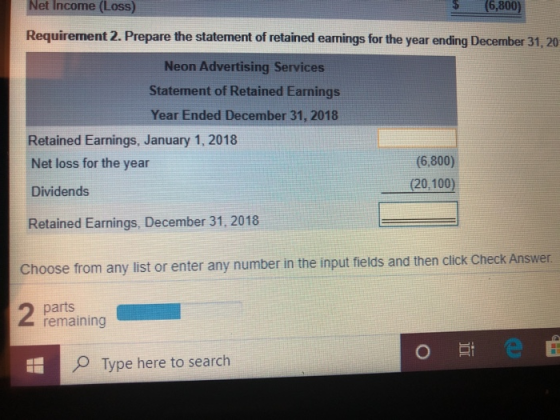 Net Income (Loss) (6,800) Requirement 2. Prepare the statement of retained earings for the year ending December 31, 20 Neon A