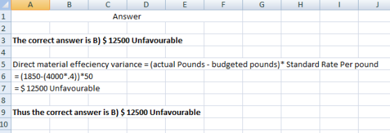 BC Answer 3 The correct answer is B) $ 12500 Unfavourable 5 Direct material effeciency variance = (actual Pounds - budgeted p