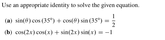 Use an appropriate identity to solve the given equation. 1 (a) sin(0) cos (35°) + cos(0) sin (35°) = 2 (b) cos(2x) cos(x) + s
