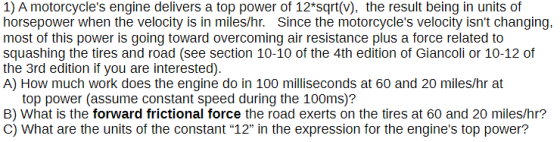 1) A motorcycles engine delivers a top power of 12*sqrt(v), the result being in units of horsepower when the velocity is in