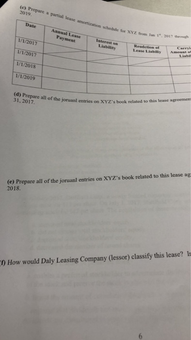 (c) Prepare a partial lease amortization schedule for XYZ 2019. Date schedule for XYZ Annual Lease Payment 1 2017 The 1/1/201