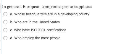 In general, European companies prefer suppliers: Whose headquarters are in a developing county b. Who are in the United State
