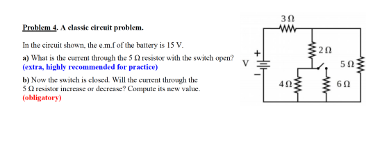 Problem 4. A classic circuit problem. 3Ω w 20 V 522 In the circuit shown, the e.m.f of the battery is 15 V. a) What is the cu