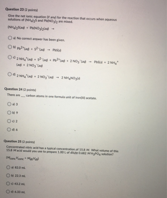 Question 23 (2 points) Give the net ionic equation (if any) for the reaction that occurs when aqueous solutions of (NH4)2S an
