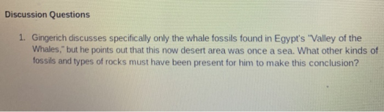 Discussion Questions 1. Gingerich discusses specifically only the whale fossils found in Egypts Valley of the Whales, but