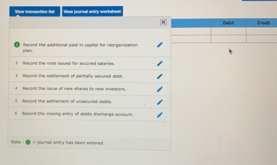 View transaction list View journal entry worksheet X Debit Credit Record the additional paid in capital for reorganization pl