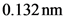 0.132nm
