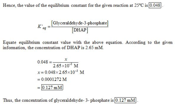 Hence, the value of the equilibrium constant for the given reaction at 25°C is l0.048 [Glyceraldehyde-3-phosphate] DHAP eg Eq