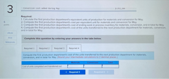 3 Conversion cost added during May $ 252,244 6 points Required: 1. Calculate the first production departments equivalent uni