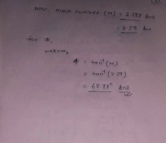 Now, mach number (M) = 2.588 tne. = 2.59 ore for do weknow P = tant (M) (2.59) 68.880 ans. = tant