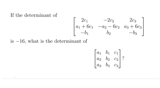 If the determinant of 2c1 -202 203 aj + 6ci -a2 -61 is – 16, what is the determinant of 602 03 + 6C3 -63 b2 ai bi Ci ? a2 b2