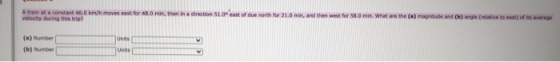 A train at a constant 46.0 km/h moves east for 48.0 min, then in a direction 51.0 east of due north for 21.0 min, and then w