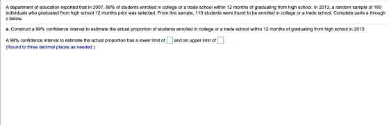 A department of education reported that in 2007, 68% of students enrolled in college or a trade school within 12 months of gr