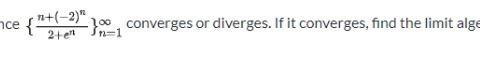nce {+(-2) }, converges or diverges. If it converges, find the limit alge 2 en