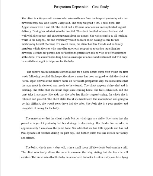 Postpartum Depression-Case Study The client is a 19-year-old woman who returned home from the hospital yesterday with her new
