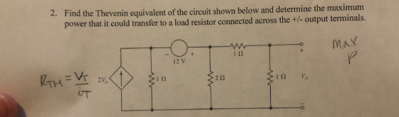 2. Find the Thevenin equivalent of the circuit shown below and determine the maximum power that it could transfer to a load r