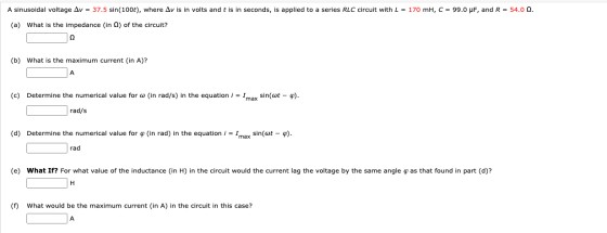 A sinusoidal voltage Av = 37.5 sin(100t), where Av is in volts and t is in seconds, is applied to a series RLC circuit with L
