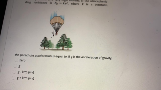 the atmospheric drag resistance is Fp - kv? where is a constant, the parachute acceleration is equal to, if g is the accelera