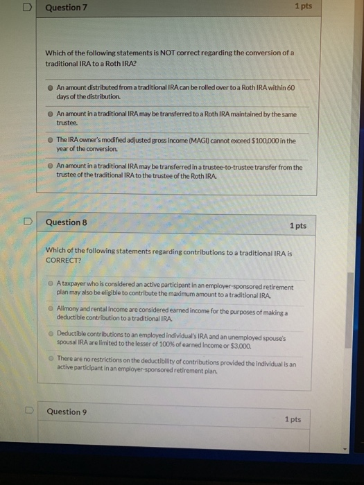 D Question 7 1 pts Which of the following statements is NOT correct regarding the conversion of a traditional IRA to a Roth I
