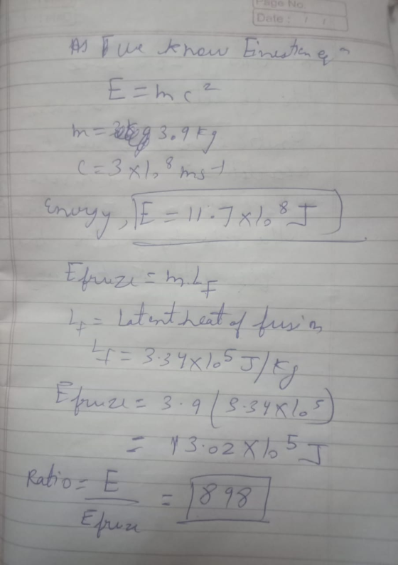 Date As we know Einestone E=mce 3.9 kg C = 3 x 18 mot Energy, E= 11.7085 m=30 Efruze - milf 4- Latent heat of fusin 4= 3.34*1