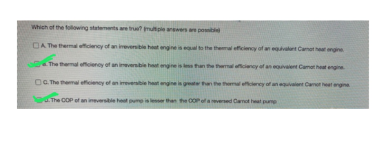 Which of the following statements are true? (multiple answers are possible) A. The thermal efficiency of an irreversible heat