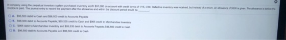 0 A company using the perpetual invertory system purchased Inventory worth $97,000 on account with credit forms of 1/16, 1/30
