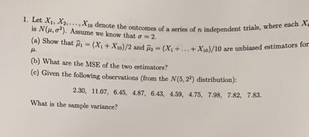 1. Let X1, X2 X denote the outcomes of a series of n independent trials, where each X is N(a,o). Assume we know that a 2. (a)