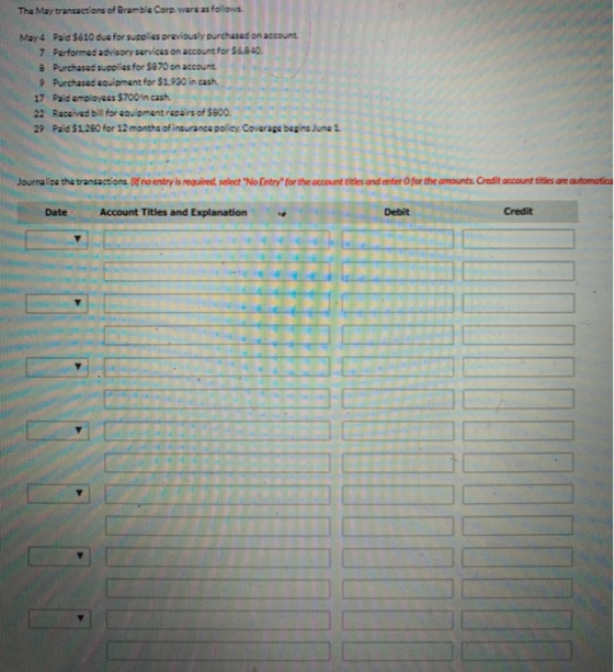 The May transactions of Bramble Corp. were as follows. May 4 Pald 5610 due for supplies previously purchased on account 7 Per