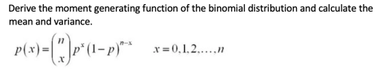 Derive the moment generating function of the binomial distribution and calculate the mean and variance. p(x)=(*)*(1+p)** x =