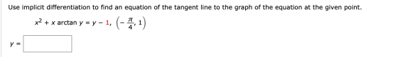 Use implicit differentiation to find an equation of the tangent line to the graph of the equation at the given point. x2 + x