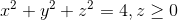 x^2 + y^2 + z^2 = 4, z\geq0