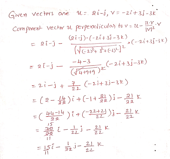 2 +3435 Given vectors are U = 2i-j, V=-2i+3; -3k Component vector u perpendiculas tu v = U-XXV (j) (-24 3 - 3k) 2 -j - (-2i +