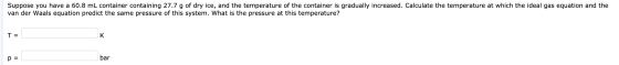 Suppose you have a 60.8 mL container containing 27.7 g of dry ice, and the temperature of the container is gradually increase