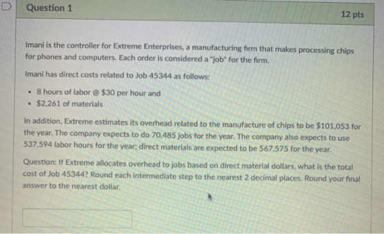 Question 1 12 pts Imani is the controller for Extreme Enterprises, a manufacturing firm that makes processing chips for phone