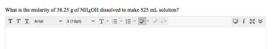 What is the molarity of 38.25 g of NH4OH dissolved to make 525 mL solution? TT T Arial 3 (12pt) T- ABC MI i