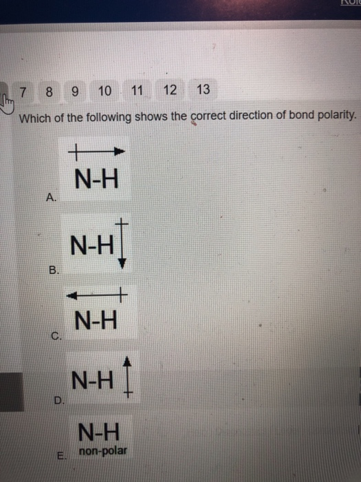 RUIE 7 8 9 10 11 12 13 Which of the following shows the correct direction of bond polarity. Ν-Η Α. N-H] - + N-H Ν-Η Ν-Η E non