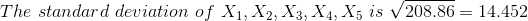 The~standard~deviation ~of~X_1,X_2,X_3,X_4,X_5~is~\sqrt{208.86}=14.452