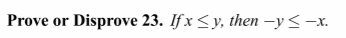 Prove or Disprove 23. If x <y, then-y -x.