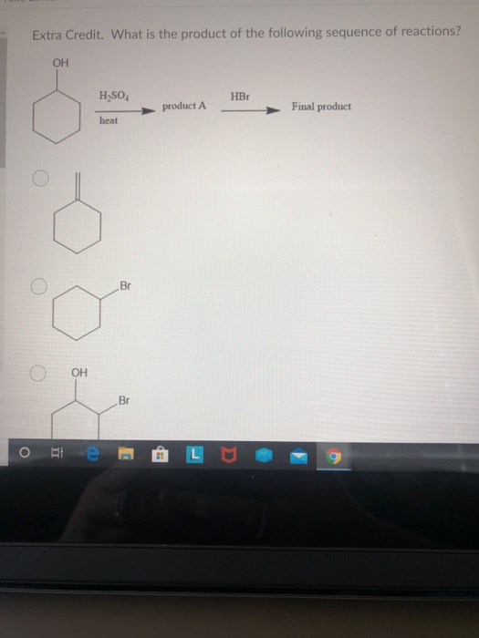 Extra Credit. What is the product of the following sequence of reactions? OH H,SO HBr product A Final product heat Br OH Br O