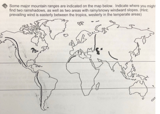 some major mountain ranges are indicated on the map below. Indicate where you might find two rainshadows, as well as two area