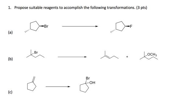 1. Propose suitable reagents to accomplish the following transformations. (3 pts) Br F (a) Br OCH3 + (b) Br OH (c)