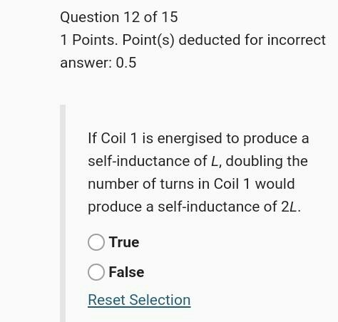 Question 12 of 15 1 Points. Point(s) deducted for incorrect answer: 0.5 If Coil 1 is energised to produce a self-inductance o