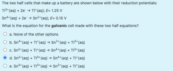 The two half cells that make up a battery are shown below with their reduction potentials: T|3+ (aq) + 2e → TI*(aq); E= 1.25
