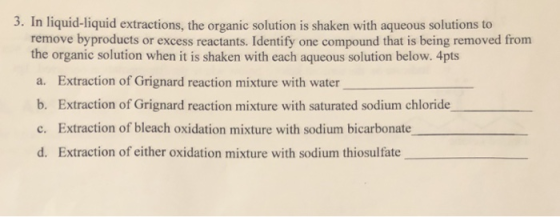 3. In liquid-liquid extractions, the organic solution is shaken with aqueous solutions to remove byproducts or excess reactan