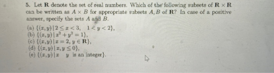 5. Let R denote the set of real numbers. Which of the following subsets of R xR can be written as Ax B for appropriate subset