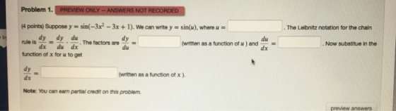 Problem 1. PREVIEW ONLY -- ANSWERS NOT RECORDED The Leibnitz notation for the chain (4 points) Suppose y = sin(-3x? - 3x + 1)