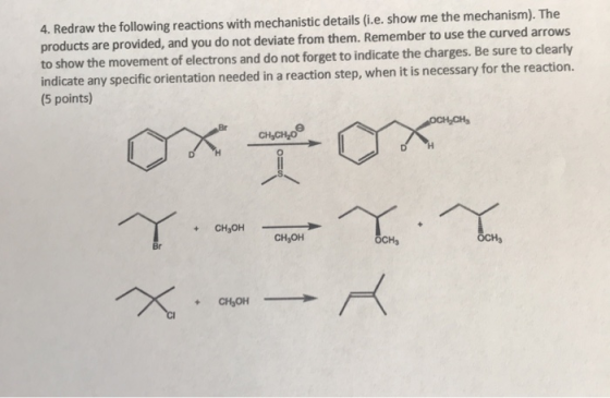 4. Redraw the following reactions with mechanistic details (i.e. show me the mechanism). The products are provided, and you d