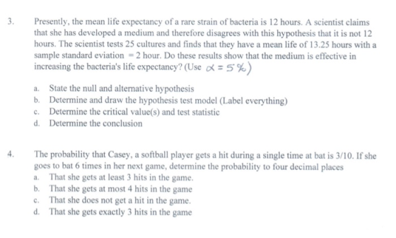 3. Presently, the mean life expectancy of a rare strain of bacteria is 12 hours. A scientist claims that she has developed a