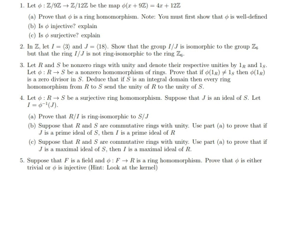 1. Let 0 : Z/9Z+Z/12Z be the map 6(x + 9Z) = 4.+ 12Z (a) Prove that o is a ring homomorphism. Note: You must first show that